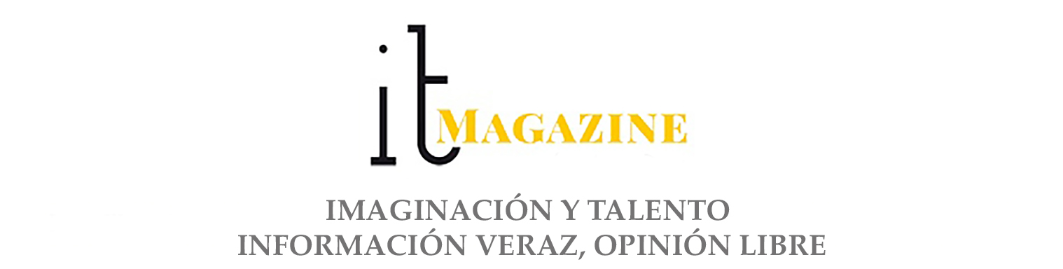 IT MAGAZINE - La revista de la imaginación y el talento - Información veráz, opinión libre.